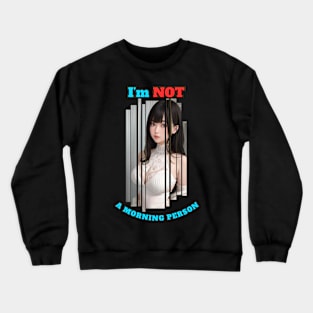 I'm Not A Morning Person Anime Girl Crewneck Sweatshirt